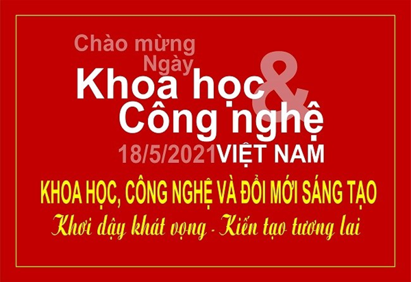 Chào mừng Ngày Khoa học và Công nghệ Việt Nam 18-5: “Khoa học, công nghệ và đổi mới sáng tạo - Khơi dậy khát vọng, kiến tạo tương lai” 
